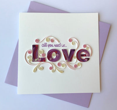 Hand Quilled Greeting Card All You Need Is Love #10562
